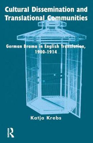 Cover image for Cultural Dissemination and Translational Communities: German Drama in English Translation 1900-1914
