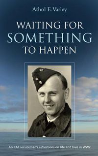 Cover image for Waiting for Something to Happen: An RAF Serviceman's Reflections on Life and Love in WW2