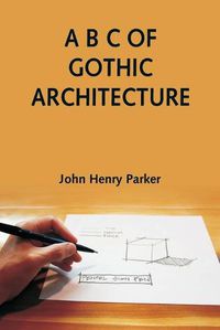 Cover image for A B C of Gothic Architecture