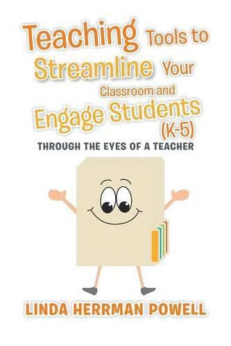 Cover image for Teaching Tools to Streamline Your Classroom and Engage Students (K-5): Through the Eyes of a Teacher