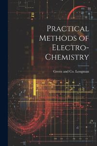 Cover image for Practical Methods of Electro-Chemistry