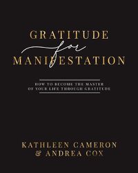 Cover image for Gratitude For Manifestation - How To Become The Master Of Your Life Through Gratitude