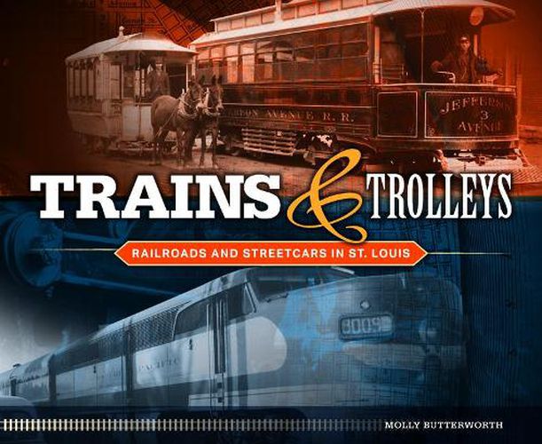 Cover image for Trains and Trolleys: Railroads and Streetcars in St. Louis