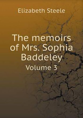 Cover image for The memoirs of Mrs. Sophia Baddeley Volume 3