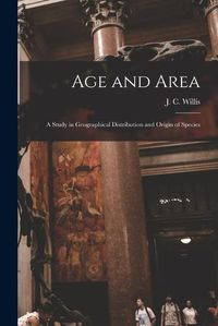 Cover image for Age and Area; a Study in Geographical Distribution and Origin of Species