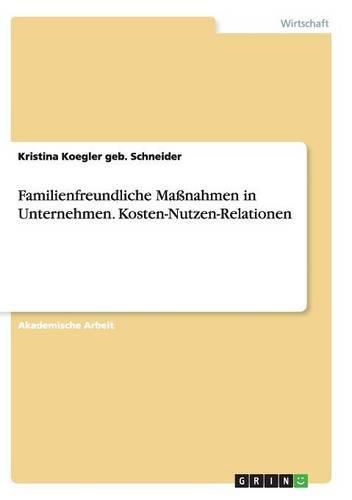 Familienfreundliche Massnahmen in Unternehmen. Kosten-Nutzen-Relationen