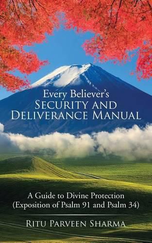 Every Believer's Security and Deliverance Manual: A Guide to Divine Protection (Exposition of Psalm 91 and Psalm 34)