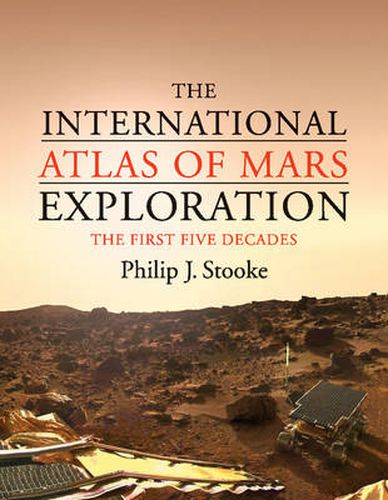 Cover image for The International Atlas of Mars Exploration: Volume 1, 1953 to 2003: The First Five Decades