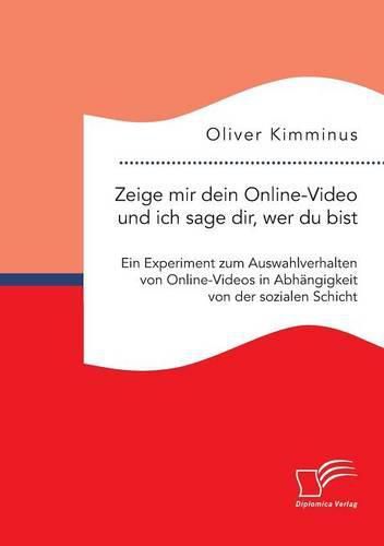 Cover image for Zeige mir dein Online-Video und ich sage dir, wer du bist: Ein Experiment zum Auswahlverhalten von Online-Videos in Abhangigkeit von der sozialen Schicht