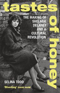 Cover image for Tastes of Honey: The Making of Shelagh Delaney and a Cultural Revolution
