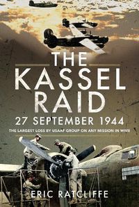 Cover image for The Kassel Raid, 27 September 1944: The Largest Loss by USAAF Group on any Mission in WWII