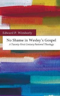 Cover image for No Shame in Wesley's Gospel: A Twenty-First Century Pastoral Theology