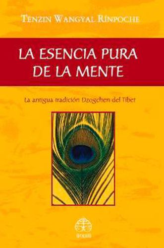 La esencia pura de la mente: La antigua tradicion Dzogchen del Tibet