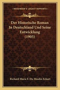 Cover image for Der Historische Roman in Deutschland Und Seine Entwicklung (1905)