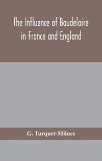 Cover image for The influence of Baudelaire in France and England