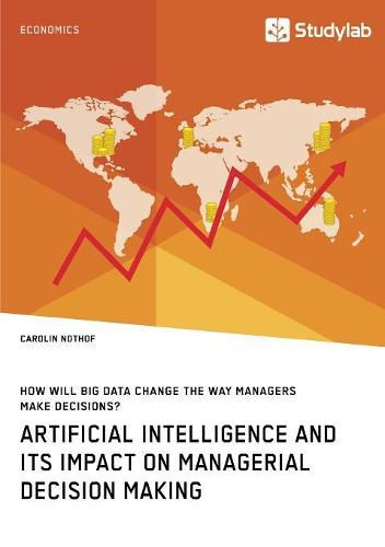 Cover image for How will Big Data change the way managers make decisions? Artificial intelligence and its impact on managerial decision making