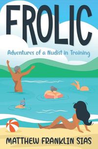 Cover image for Frolic: Adventures of a Nudist in Training