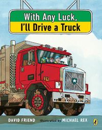 Cover image for With Any Luck I'll Drive a Truck