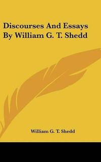 Cover image for Discourses and Essays by William G. T. Shedd