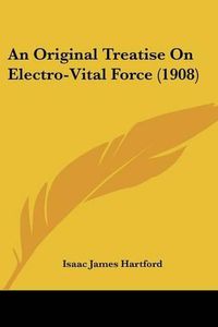 Cover image for An Original Treatise on Electro-Vital Force (1908)