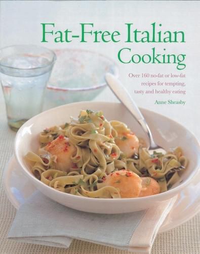 Cover image for Fat-Free Italian Cooking: Over 160 low-fat and no-fat recipes for tempting, tasty and healthy eating