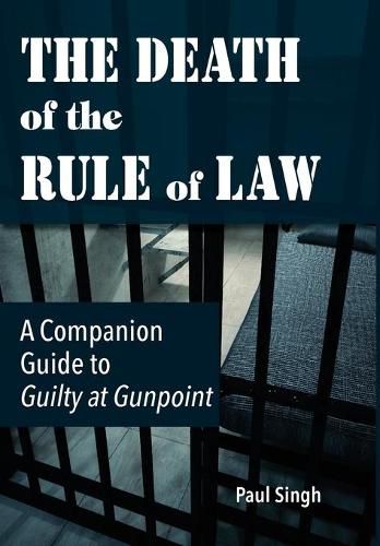 The Death of the Rule of Law: A Companion Guide to Guilty at Gunpoint