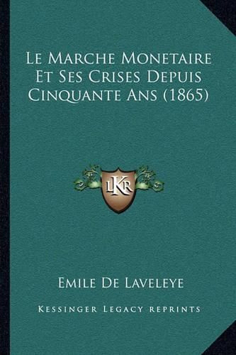 Le Marche Monetaire Et Ses Crises Depuis Cinquante ANS (1865)