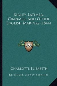 Cover image for Ridley, Latimer, Cranmer, and Other English Martyrs (1844)