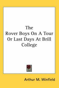 Cover image for The Rover Boys on a Tour or Last Days at Brill College