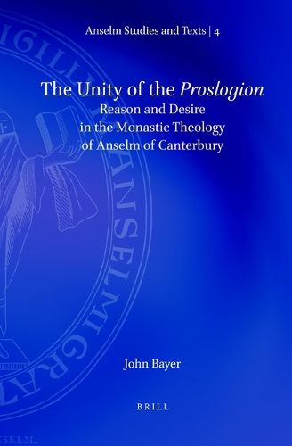 Cover image for The Unity of the Proslogion: Reason and Desire in the Monastic Theology of Anselm of Canterbury