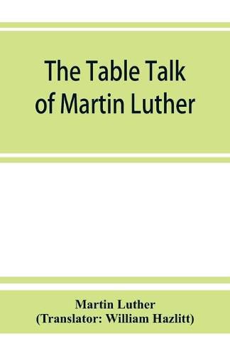 The table talk of Martin Luther