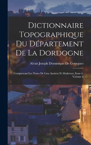Cover image for Dictionnaire Topographique Du Departement De La Dordogne
