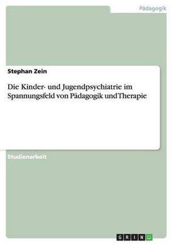 Cover image for Die Kinder- und Jugendpsychiatrie im Spannungsfeld von Padagogik und Therapie