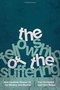 Cover image for The Fellowship of the Suffering - How Hardship Shapes Us for Ministry and Mission