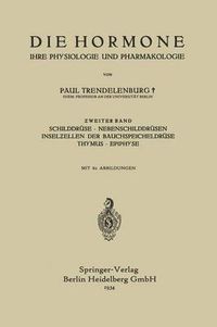 Cover image for Die Hormone Ihre Physiologie Und Pharmakologie: &#437;weiter Band Schilddruse - Nebenschilddrusen Insel&#438;ellen Der Bauchspeicheldruse Thymus - Epiphyse