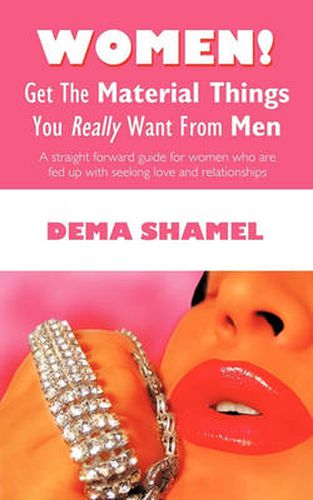 Cover image for Women! Get the Material Things You Really Want from Men