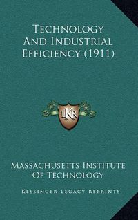 Cover image for Technology and Industrial Efficiency (1911)