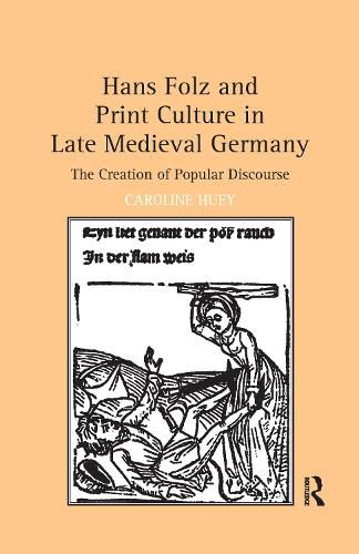 Cover image for Hans Folz and Print Culture in Late Medieval Germany: The Creation of Popular Discourse