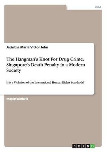 Cover image for The Hangman's Knot For Drug Crime. Singapore's Death Penalty in a Modern Society: Is it a Violation of the International Human Rights Standards?