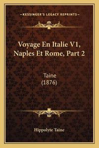 Cover image for Voyage En Italie V1, Naples Et Rome, Part 2: Taine (1876)