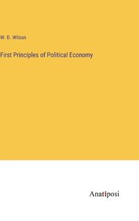 Cover image for First Principles of Political Economy