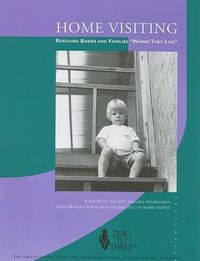 Cover image for Home Visiting: Reaching Babies and Families Where They Live - A Report on the Best Available Information from 20 Years of Research and Practice on Home Visiting