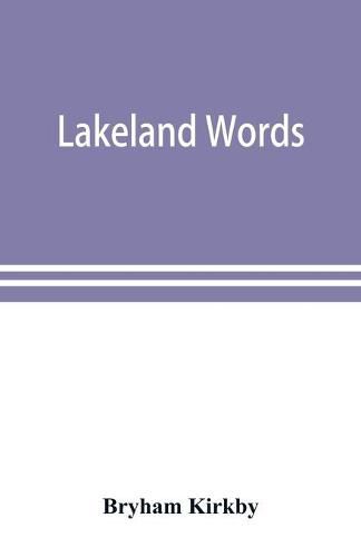 Lakeland words; a collection of dialect words and phrases as used in Cumberland and Westmorland, with illustrative sentences in the North Westmorland dialect