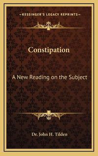 Cover image for Constipation: A New Reading on the Subject