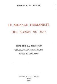 Cover image for Le Message Humaniste Des Fleurs Du Mal: Essai Sur La Creation Onomastico-Thematique Chez Baudelaire