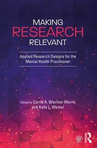 Cover image for Making Research Relevant: Applied Research Designs for the Mental Health Practitioner