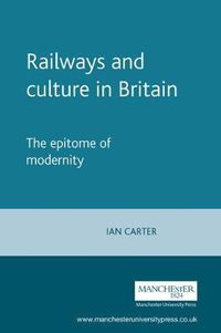 Cover image for Railways and Culture in Britain: The Epitome of Modernity
