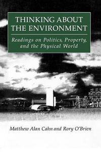 Cover image for Thinking About the Environment: Readings on Politics, Property, and the Physical World