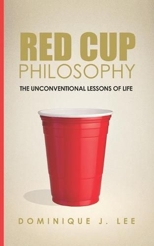 Cover image for Red Cup Philosophy: The Unconventional Lessons Of Life