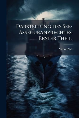 Cover image for Darstellung Des See-Assecuranzrechtes Nach Gemeinem Und Hamburgischem Rechte Und Nach Den Gesetzen Der Vorz Glichsten Handelnden Staaten Europa's Und America's, Volume 1...